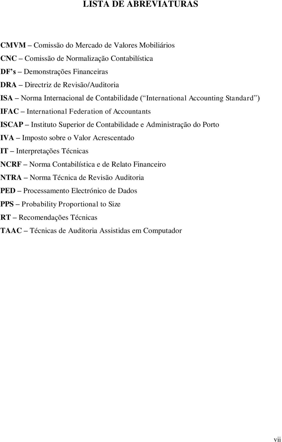 Contabilidade e Administração do Porto IVA Imposto sobre o Valor Acrescentado IT Interpretações Técnicas NCRF Norma Contabilística e de Relato Financeiro NTRA Norma