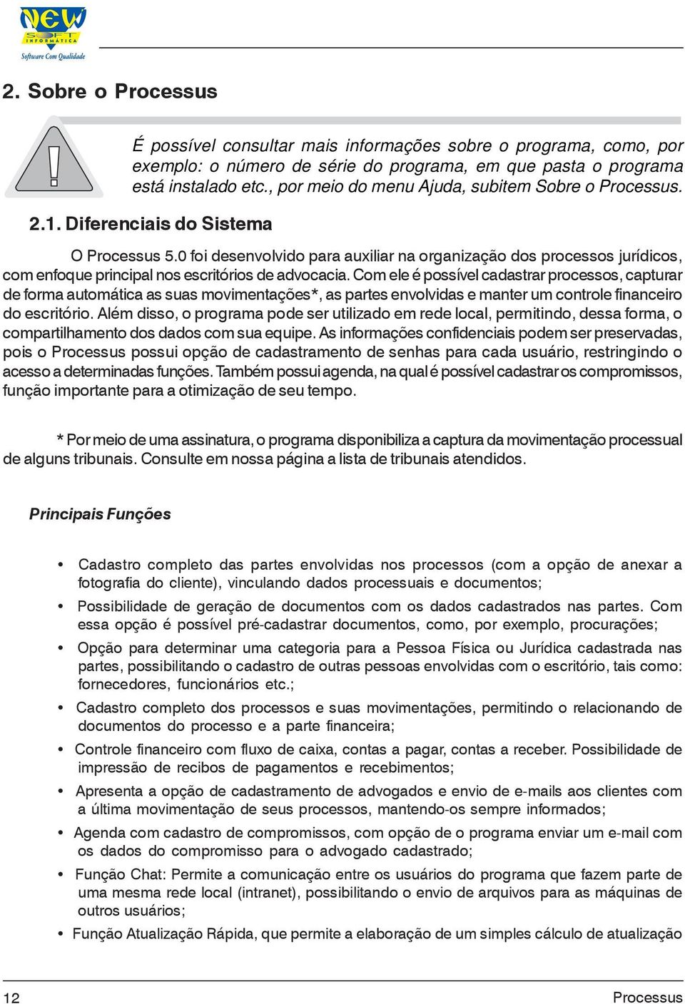 Com ele é possível cadastrar processos, capturar de forma automática as suas movimentações*, as partes envolvidas e manter um controle financeiro do escritório.