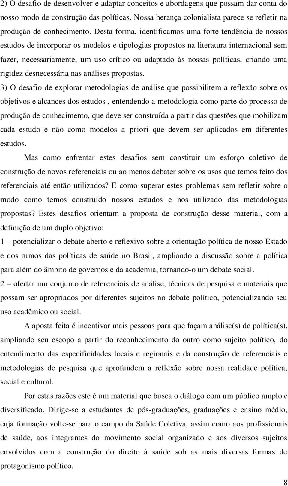 nossas políticas, criando uma rigidez desnecessária nas análises propostas.