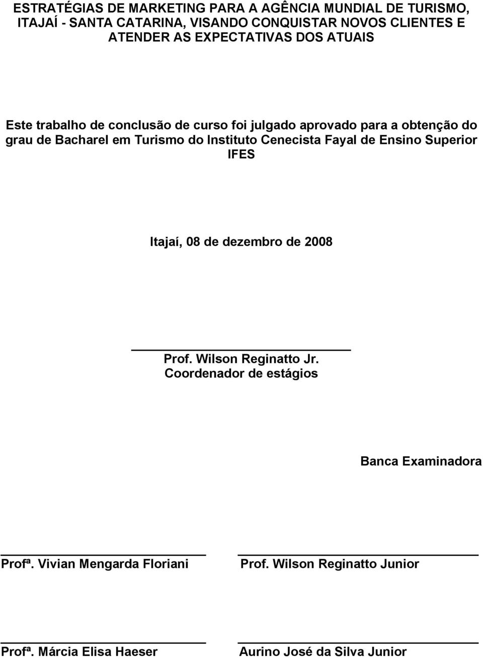 Instituto Cenecista Fayal de Ensino Superior IFES Itajaí, 08 de dezembro de 2008 Prof. Wilson Reginatto Jr.