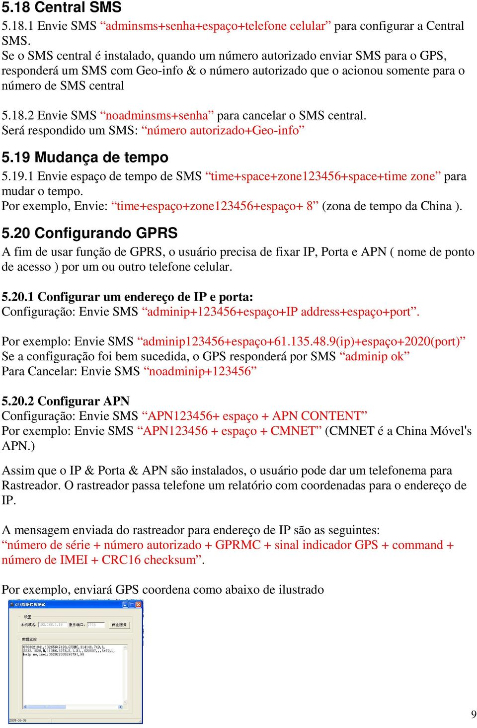 2 Envie SMS noadminsms+senha para cancelar o SMS central. Será respondido um SMS: número autorizado+geo-info 5.19 