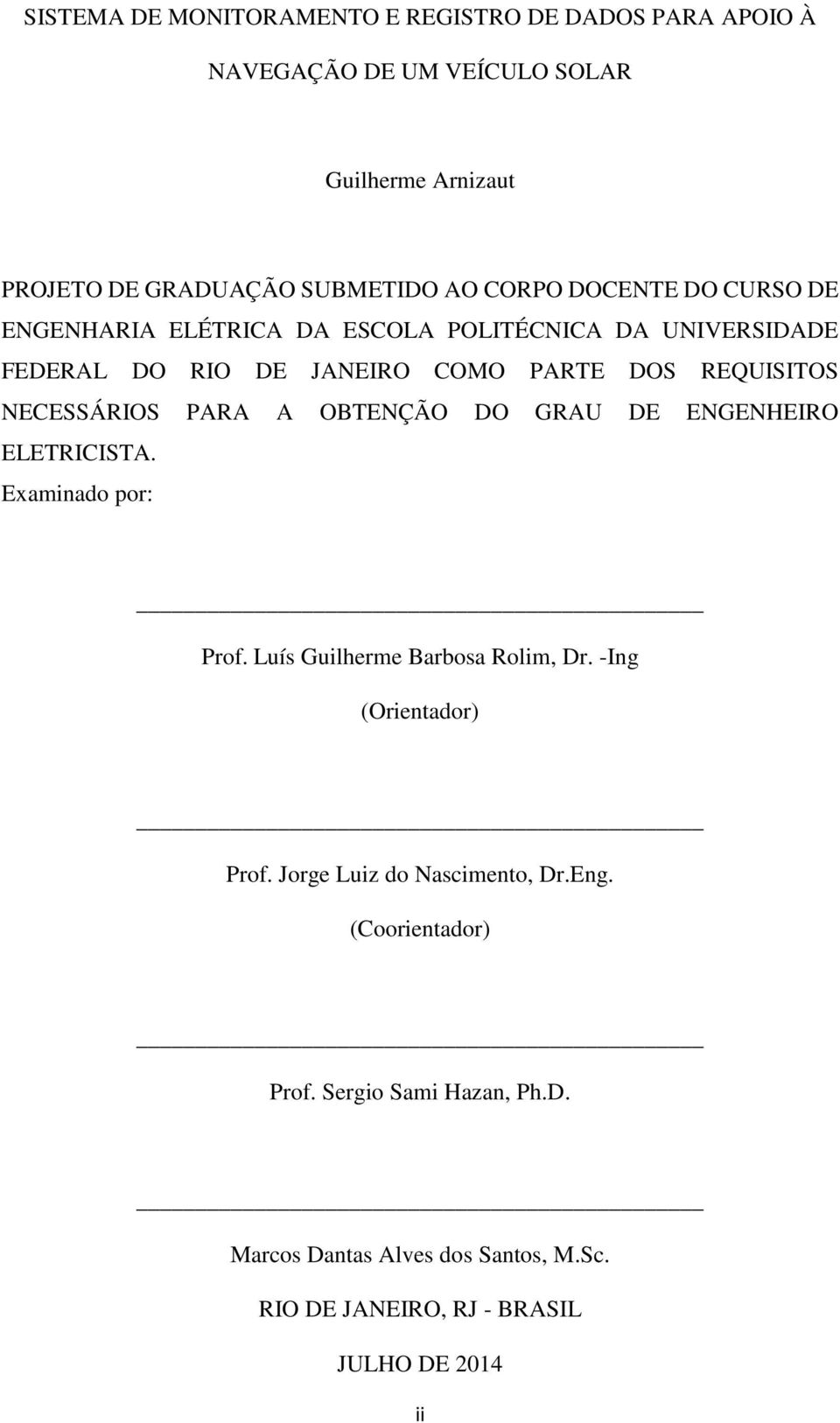 NECESSÁRIOS PARA A OBTENÇÃO DO GRAU DE ENGENHEIRO ELETRICISTA. Examinado por: Prof. Luís Guilherme Barbosa Rolim, Dr. -Ing (Orientador) Prof.