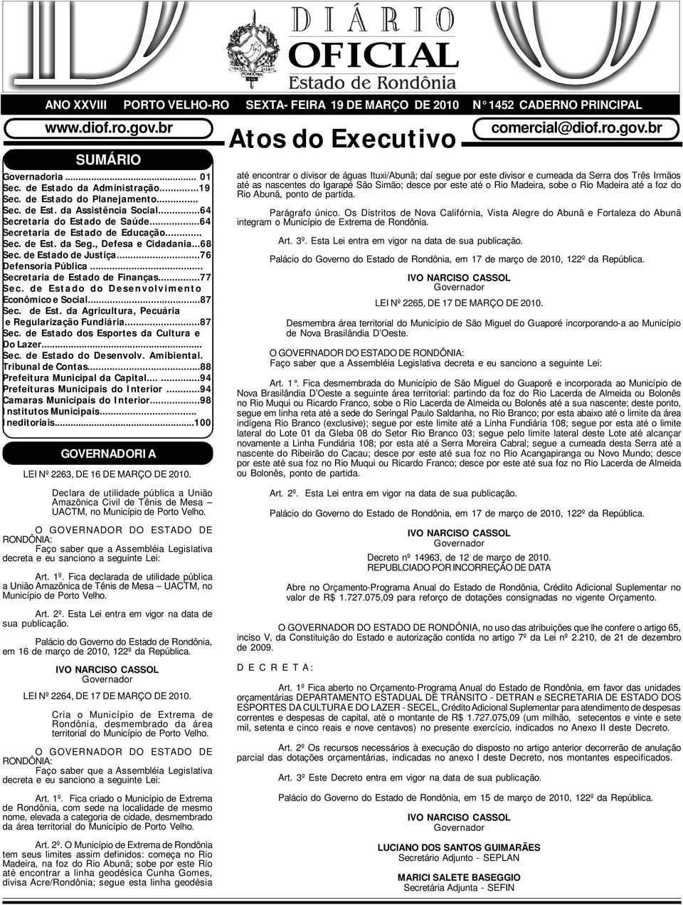 ..76 Defensoria Pública... Secretaria de Estado de Finanças...77 Sec. de Estado do Desenvolvimento Econômico e Social...87 Sec. de Est. da Agricultura, Pecuária e Regularização Fundiária...87 Sec. de Estado dos Esportes da Cultura e Do Lazer.