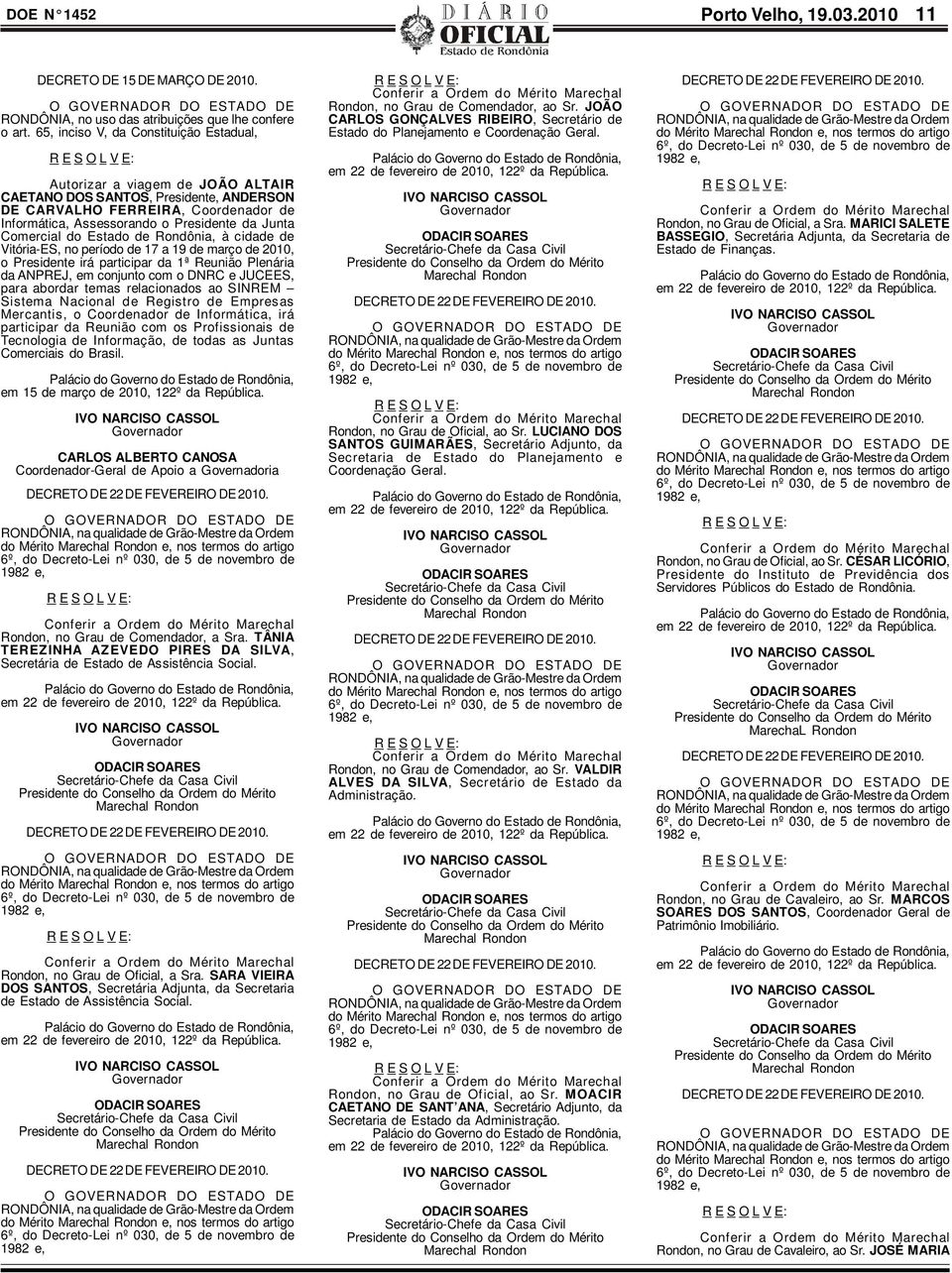 Comercial do Estado de Rondônia, à cidade de Vitória-ES, no período de 17 a 19 de março de 2010, o Presidente irá participar da 1ª Reunião Plenária da ANPREJ, em conjunto com o DNRC e JUCEES, para