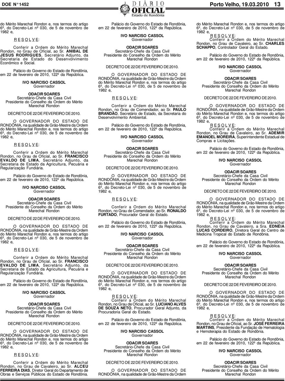 ANIBAL DE JESUS RODRIGUES, Secretário Adjunto, da Secretaria de Estado do Desenvolvimento Econômico e Social. em 22 de fevereiro de 2010, 122º da República.