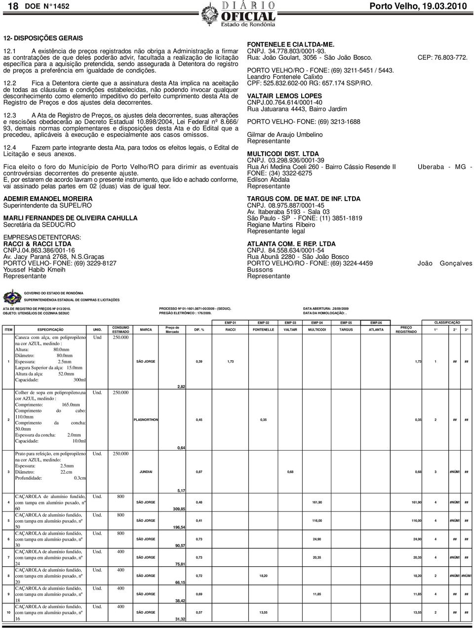 assegurada à Detentora do registro de preços a preferência em igualdade de condições. 12.