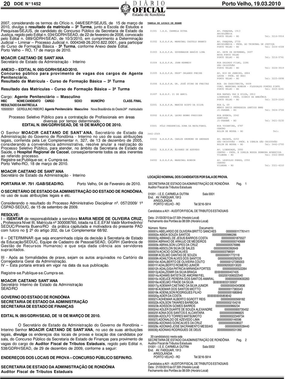 regido pelo Edital n. 034/GDRH/SEAD, de 22 de fevereiro de 2008, convocado pelo Edital n. 089/GDRH/SEAD, de 10/3/2010, em cumprimento a Determinação Judicial Liminar Processo Judicial n. 0004348-26.