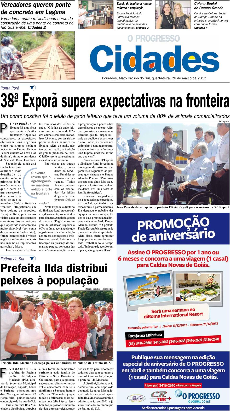 Cidades 3 Coluna Social de Campo Grande Confira na Coluna Social de Campo Grande os principais acontecimentos com Lania Torres.