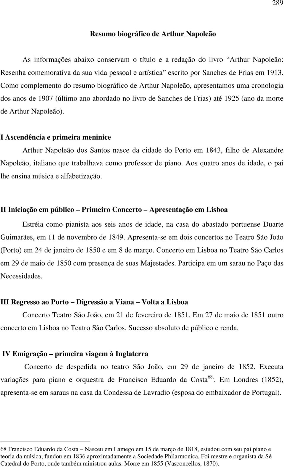 I Ascendência e primeira meninice dos Santos nasce da cidade do Porto em 1843, filho de Alexandre Napoleão, italiano que trabalhava como professor de piano.