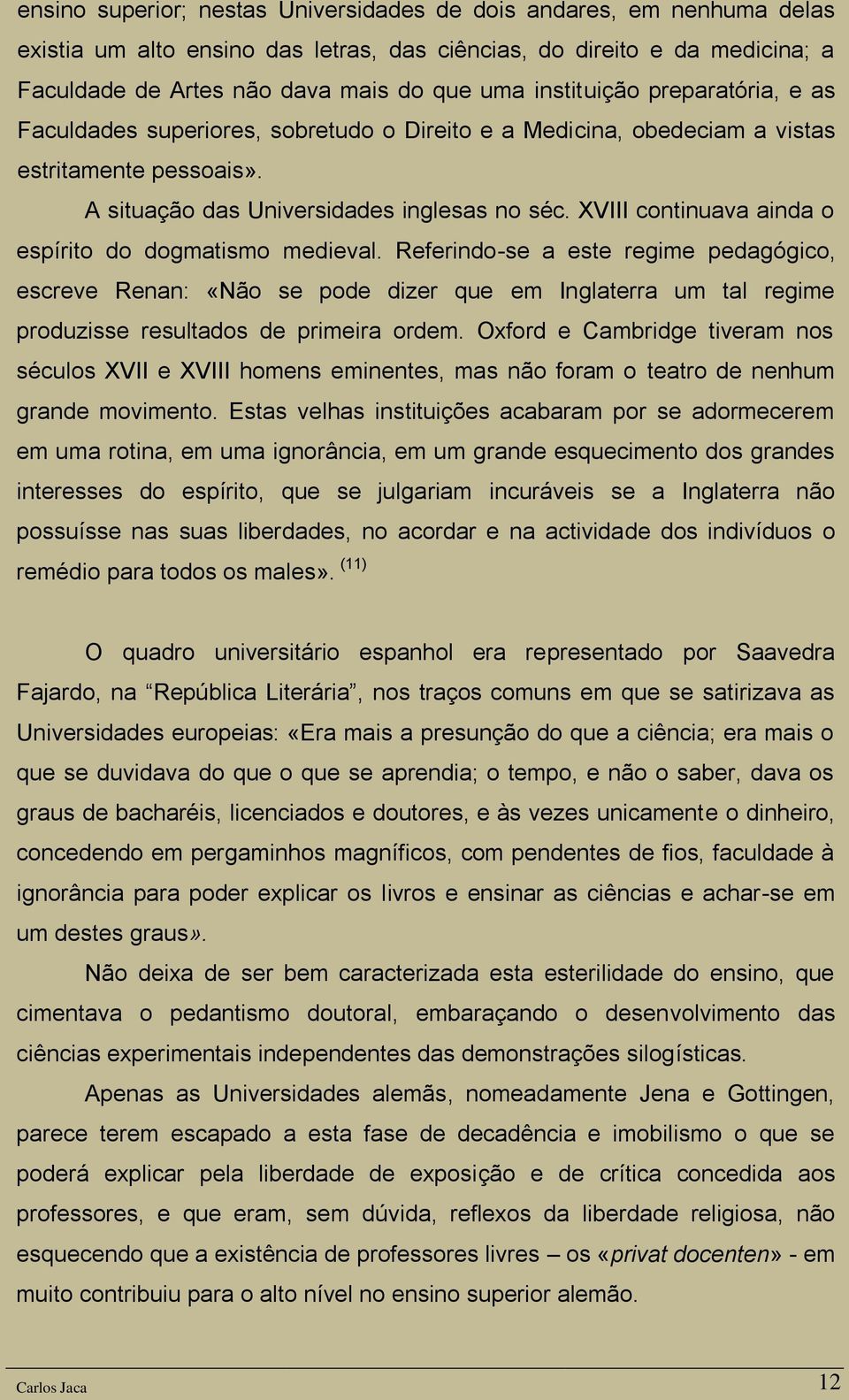 XVIII continuava ainda o espírito do dogmatismo medieval.