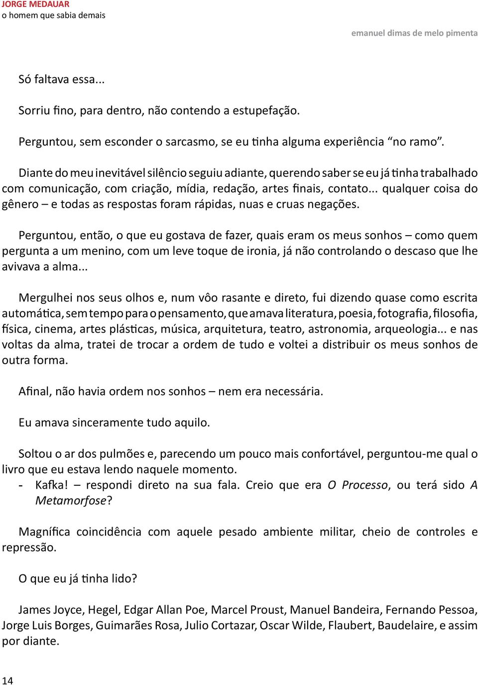 .. qualquer coisa do gênero e todas as respostas foram rápidas, nuas e cruas negações.