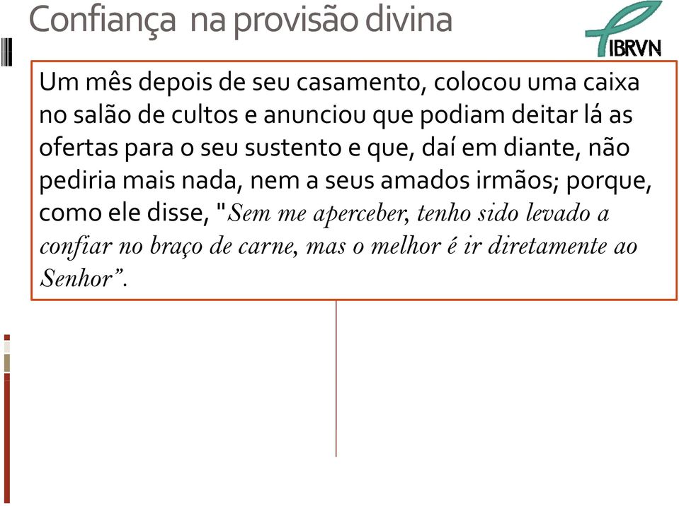 diante, não pediria mais nada, nem a seus amados irmãos; porque, como ele disse, "Sem me