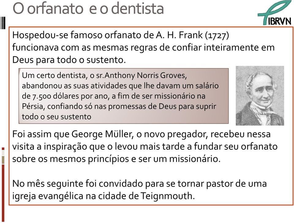 500 dólares por ano, a fim de ser missionário na Pérsia, confiando só nas promessas de Deus para suprir todo o seu sustento Foi assim que George Müller, o novo