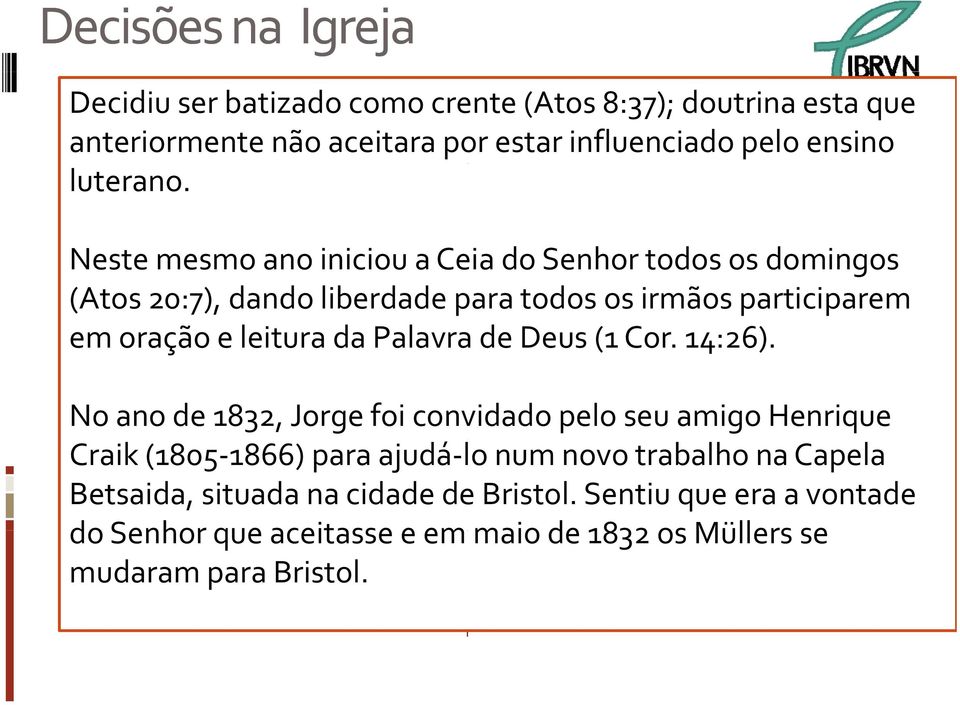 Neste mesmo ano iniciou a Ceia do Senhor todos os domingos (Atos 20:7), dando liberdade para todos os irmãos participarem em oração e leitura da