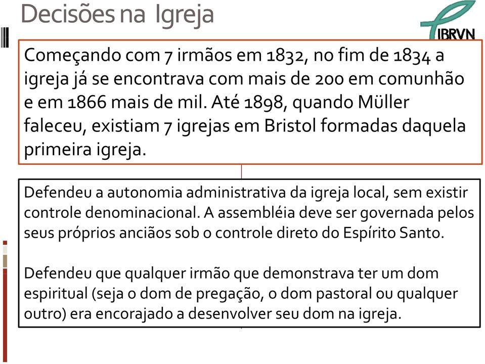 Defendeu a autonomia administrativa da igreja local, sem existir controle denominacional.