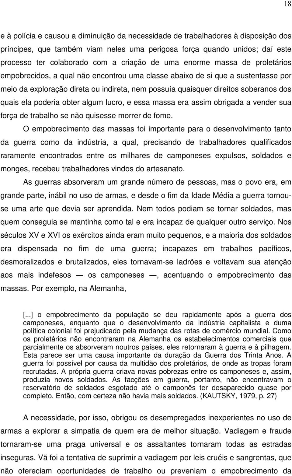 quais ela poderia obter algum lucro, e essa massa era assim obrigada a vender sua força de trabalho se não quisesse morrer de fome.