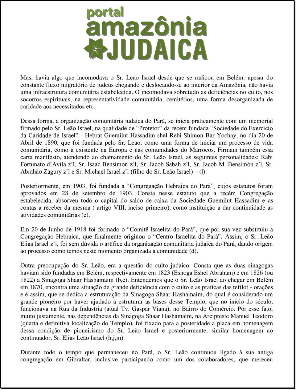 O incomodava sobretudo as deficiências no culto, nos socorros espirituais, na representatividade comunitária, cemitérios, uma forma desorganizada de caridade aos necessitados etc.