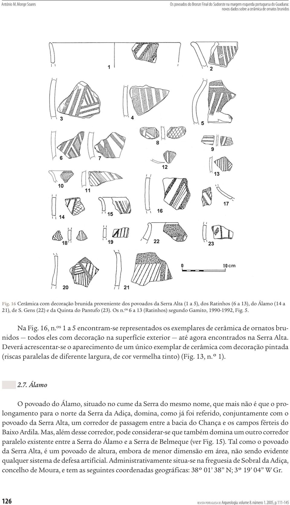 os 6 a 13 (Ratinhos) segundo Gamito, 1990-1992, Fig. 5. Na Fig. 16, n.