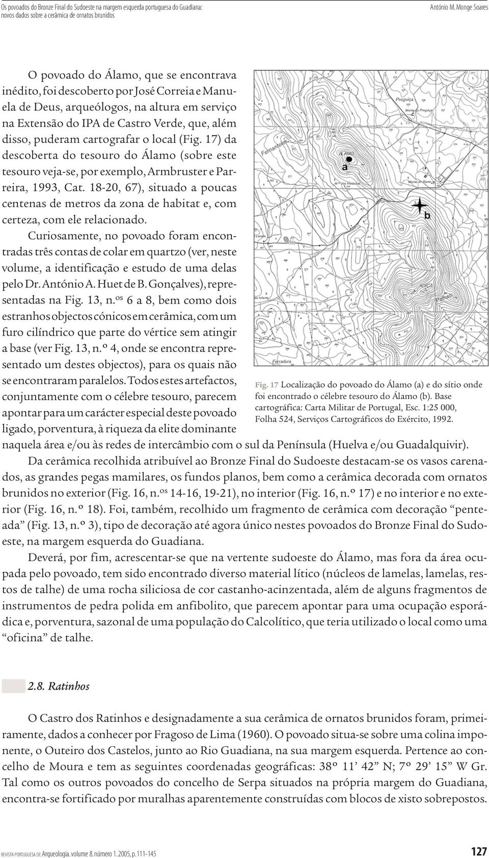 puderam cartografar o local (Fig. 17) da descoberta do tesouro do Álamo (sobre este tesouro veja-se, por exemplo, Armbruster e Parreira, 1993, Cat.