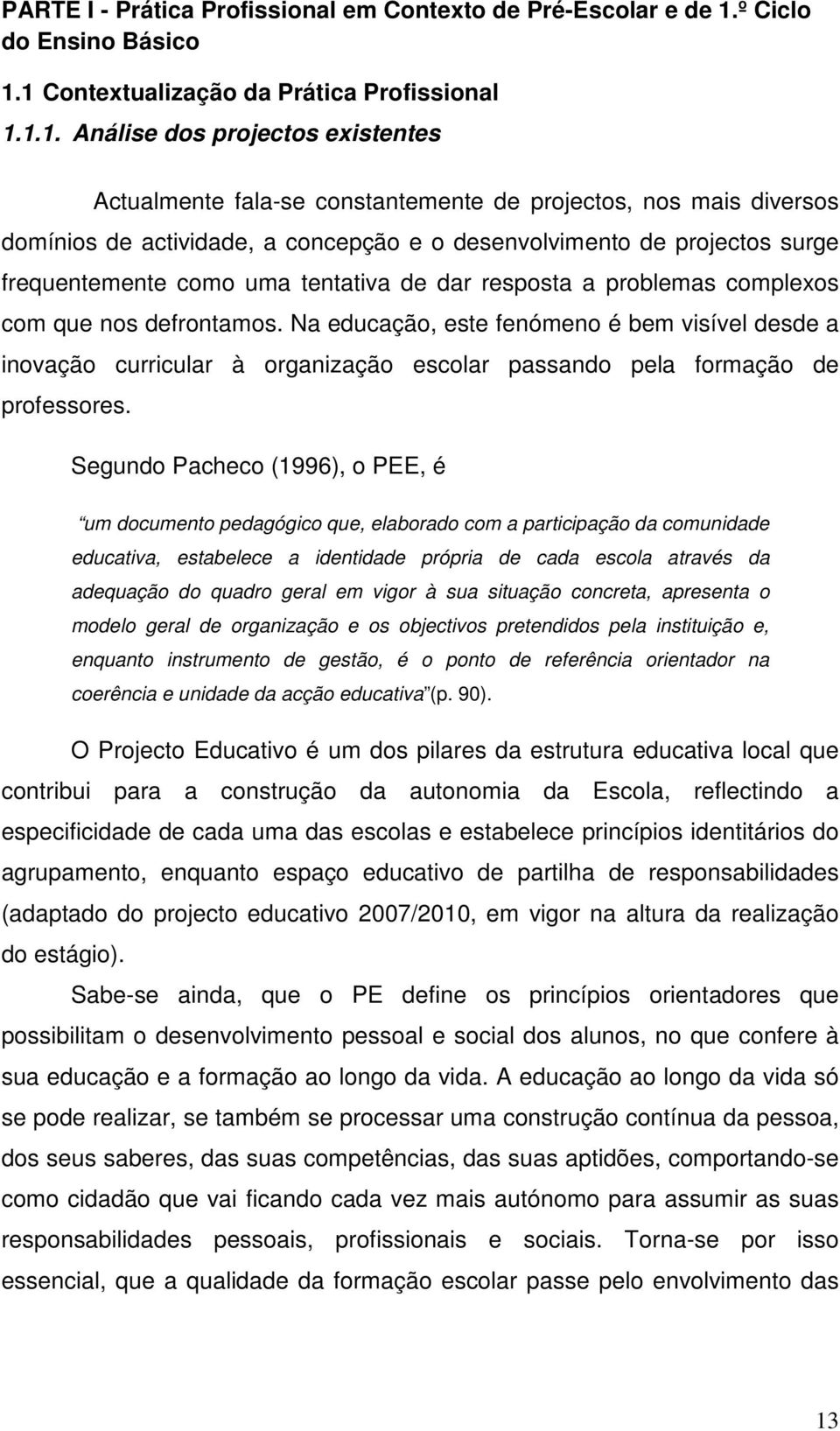 uma tentativa de dar resposta a problemas complexos com que nos defrontamos.