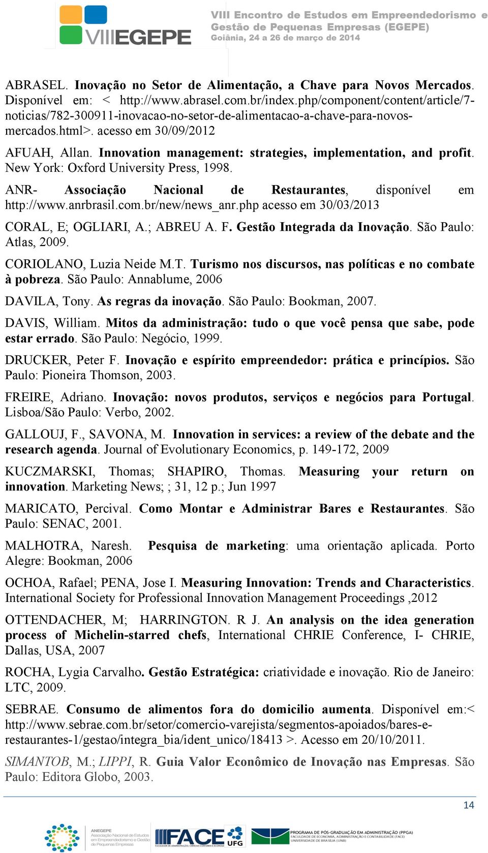 Innovation management: strategies, implementation, and profit. New York: Oxford University Press, 1998. ANR- Associação Nacional de Restaurantes, disponível em http://www.anrbrasil.com.