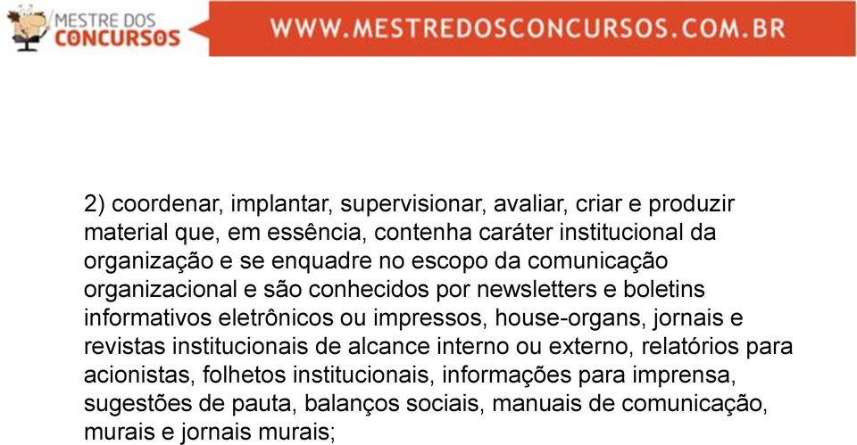 eletrônicos ou impressos, house-organs, jornais e revistas institucionais de alcance interno ou externo, relatórios para