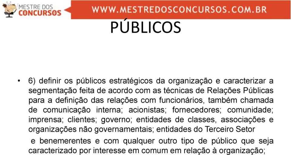 fornecedores; comunidade; imprensa; clientes; governo; entidades de classes, associações e organizações não governamentais;