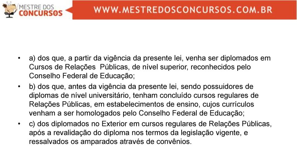 regulares de Relações Públicas, em estabelecimentos de ensino, cujos currículos venham a ser homologados pelo Conselho Federal de Educação; c) dos