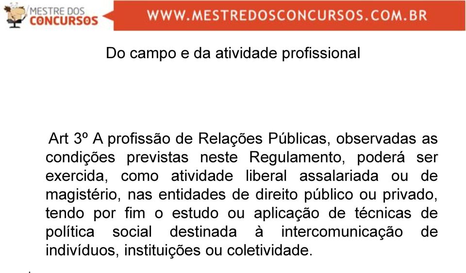 poderá ser exercida, como atividade liberal assalariada ou de magistério, nas entidades de