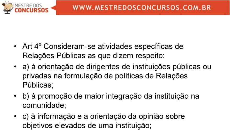 políticas de Relações Públicas; b) à promoção de maior integração da instituição na