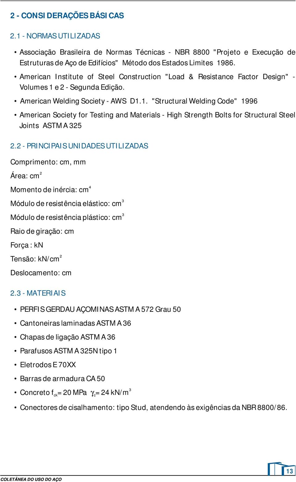 e 2 Seguna Eição. merican Weling Society WS D1.1. "Structural Weling Coe" 1996 merican Society for Testing an aterials High Strength Bolts for Structural Steel Joints ST 325 2.