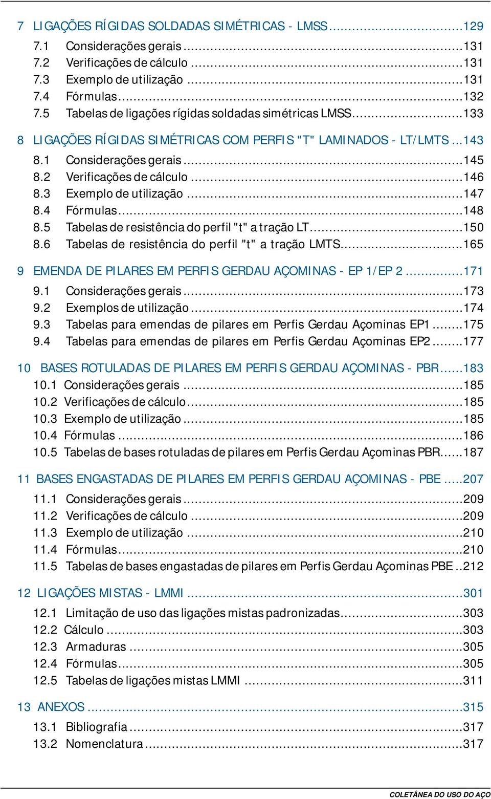 3 Exemplo e utilização...147 8.4 Fórmulas...148 8.5 Tabelas e resistência o perfil "t" a tração LT...15 8.6 Tabelas e resistência o perfil "t" a tração LTS.