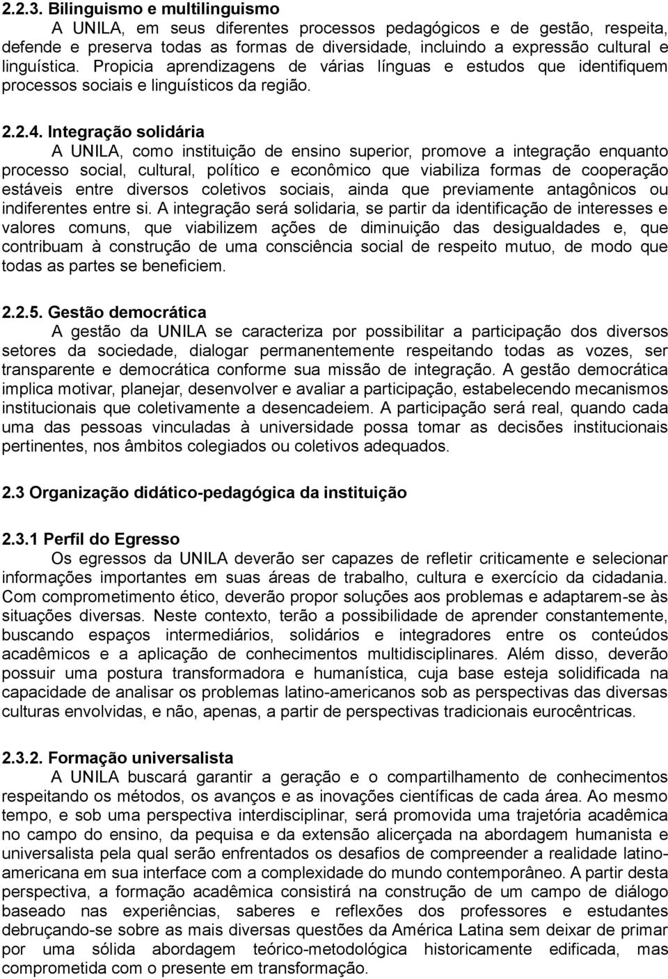 Propicia aprendizagens de várias línguas e estudos que identifiquem processos sociais e linguísticos da região. 2.2.4.