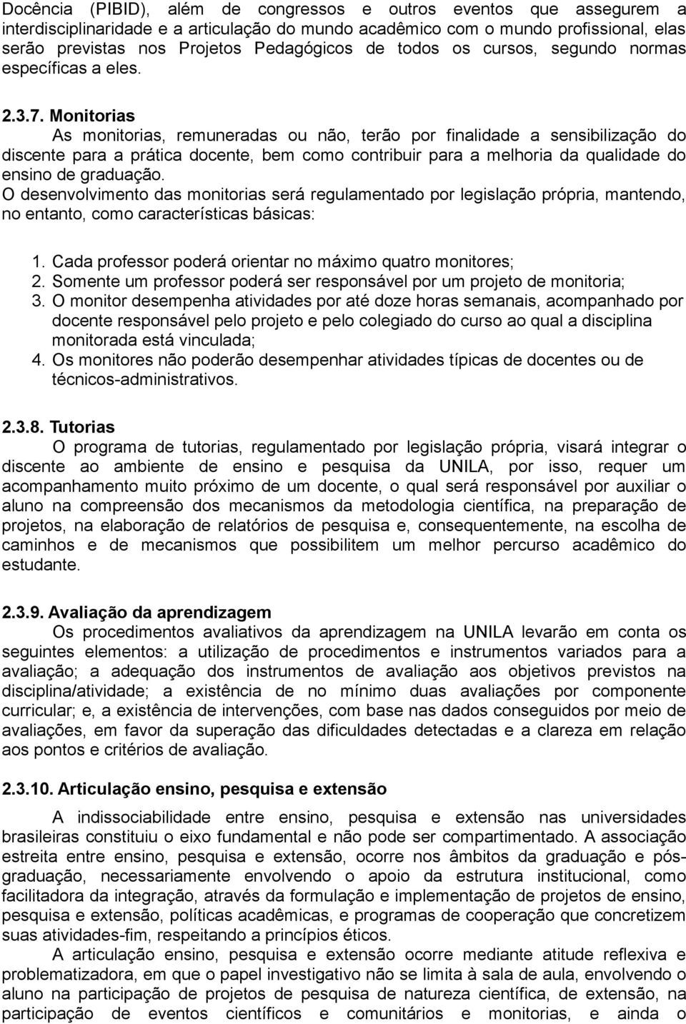 Monitorias As monitorias, remuneradas ou não, terão por finalidade a sensibilização do discente para a prática docente, bem como contribuir para a melhoria da qualidade do ensino de graduação.