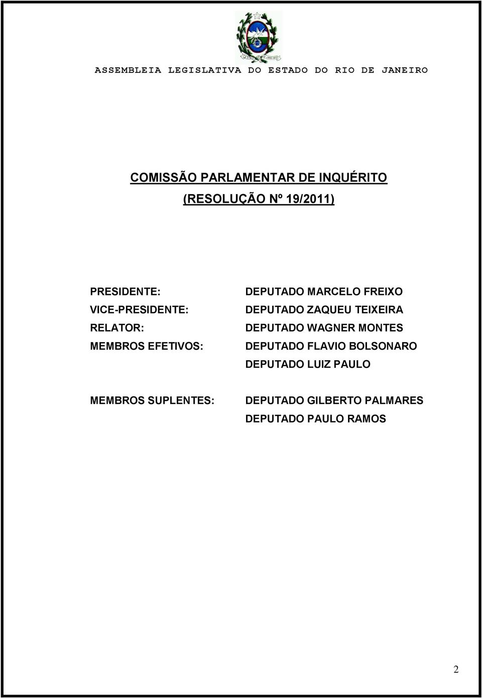 DEPUTADO ZAQUEU TEIXEIRA DEPUTADO WAGNER MONTES DEPUTADO FLAVIO BOLSONARO