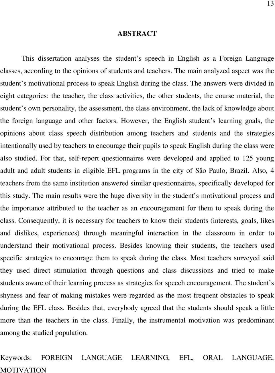 The answers were divided in eight categories: the teacher, the class activities, the other students, the course material, the student s own personality, the assessment, the class environment, the