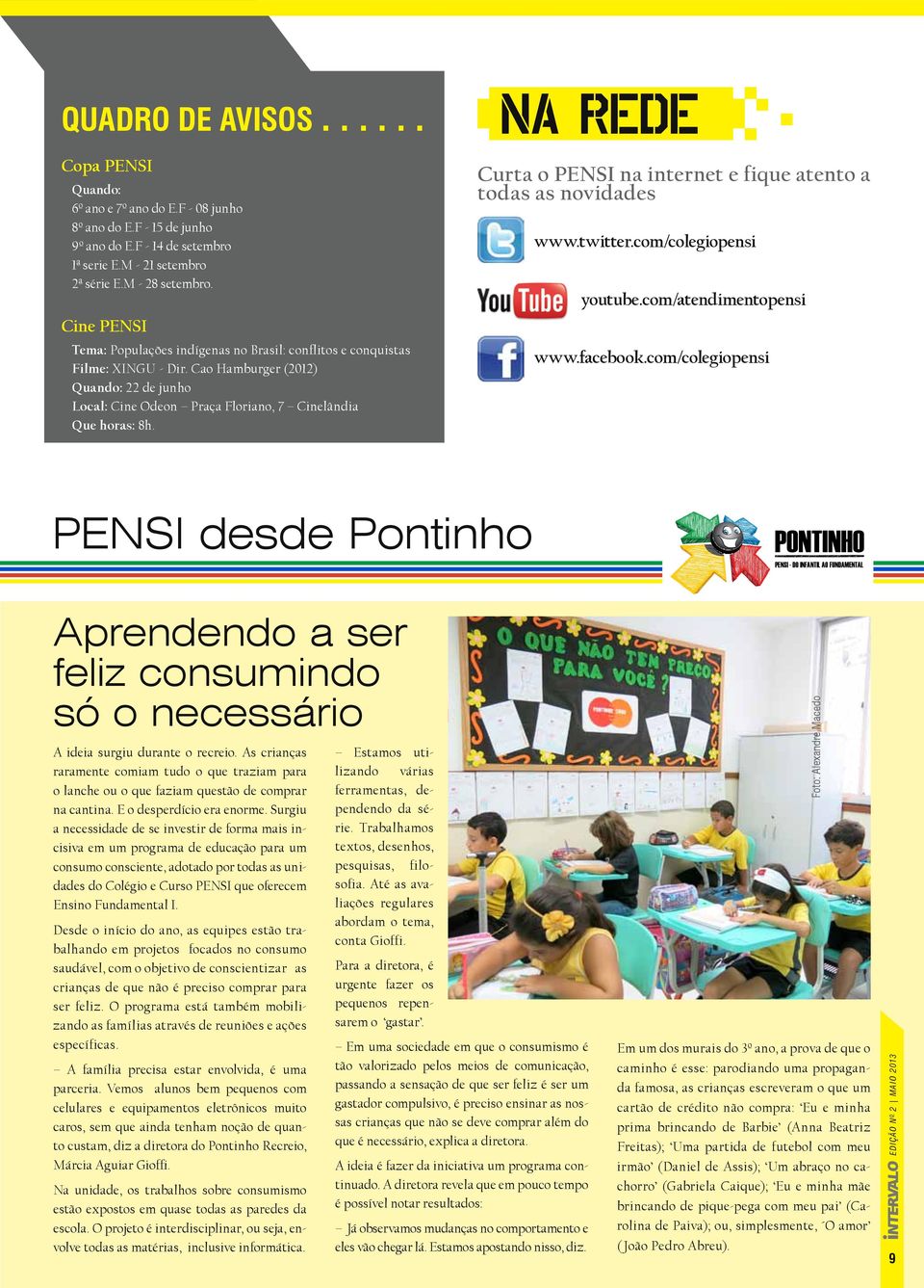 Curta o PENSI na internet e fique atento a todas as novidades www.twitter.com/colegiopensi youtube.com/atendimentopensi www.facebook.