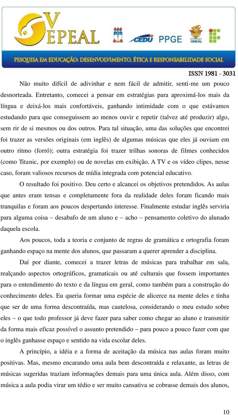 repetir (talvez até produzir) algo, sem rir de si mesmos ou dos outros.