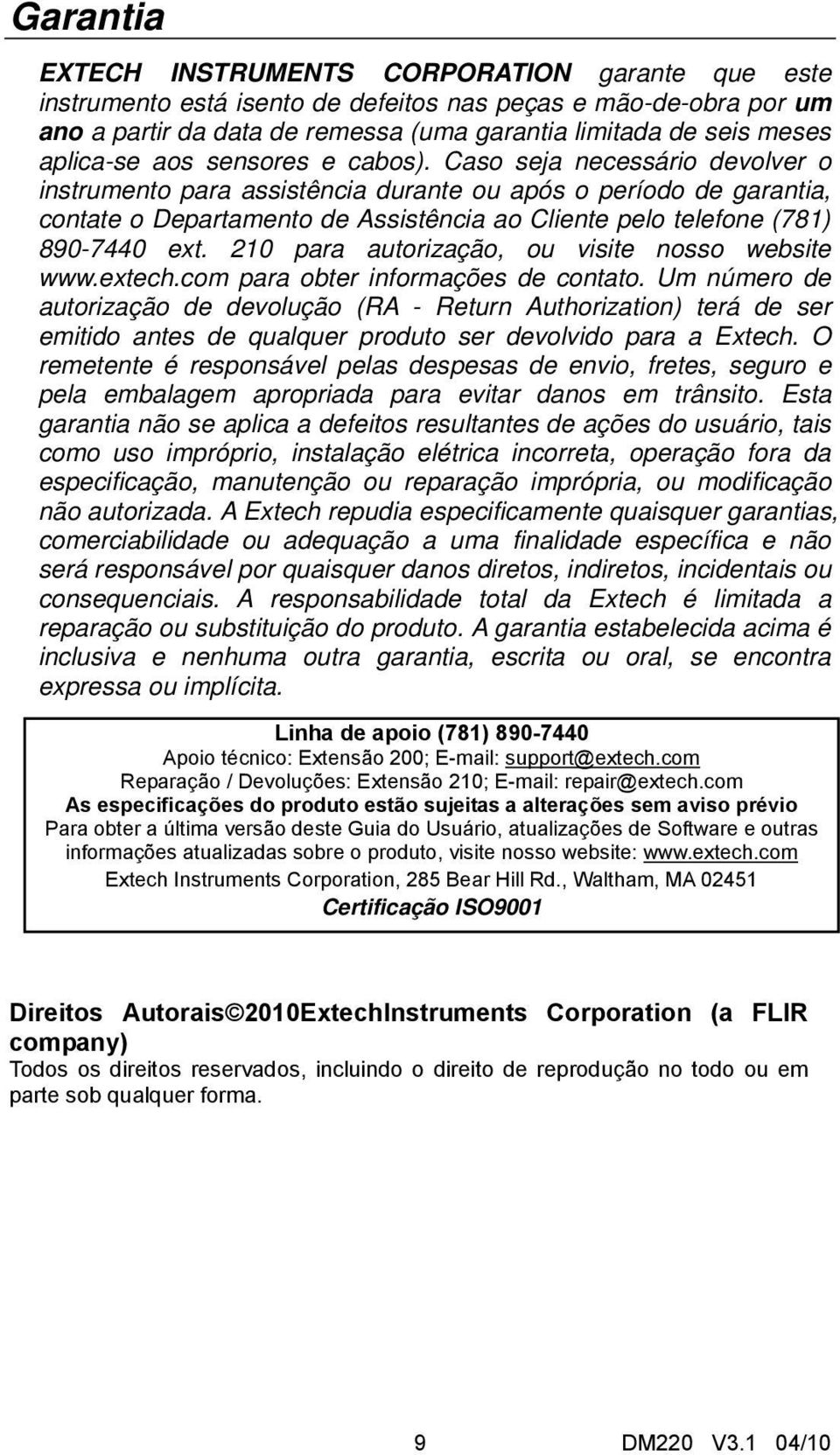 Caso seja necessário devolver o instrumento para assistência durante ou após o período de garantia, contate o Departamento de Assistência ao Cliente pelo telefone (781) 890-7440 ext.