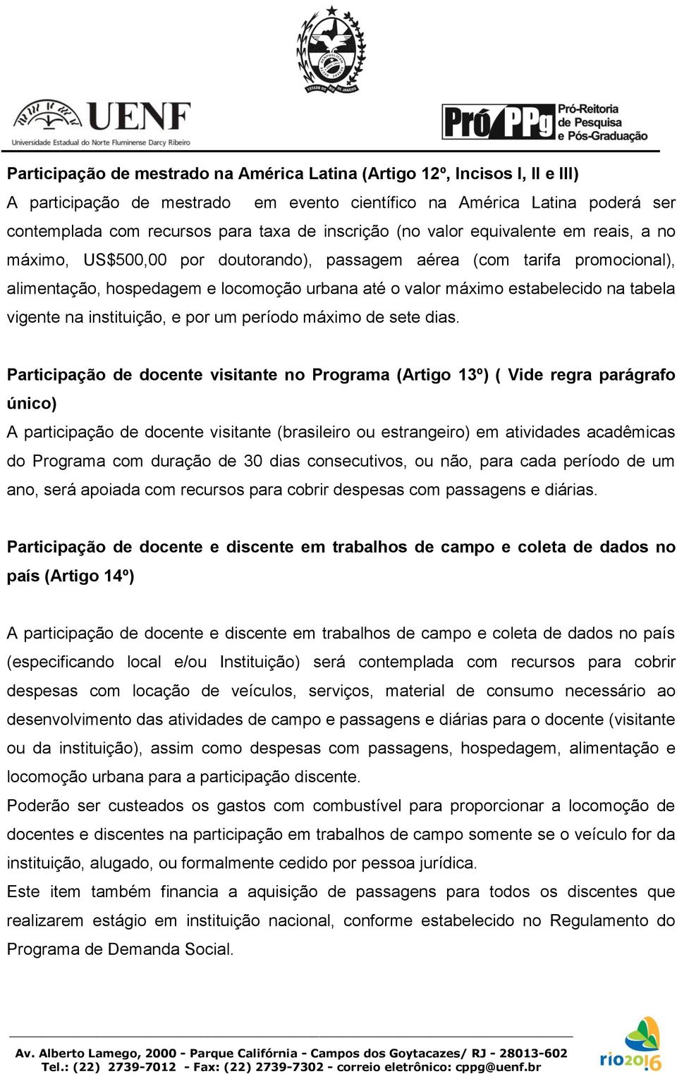 na tabela vigente na instituição, e por um período máximo de sete dias.