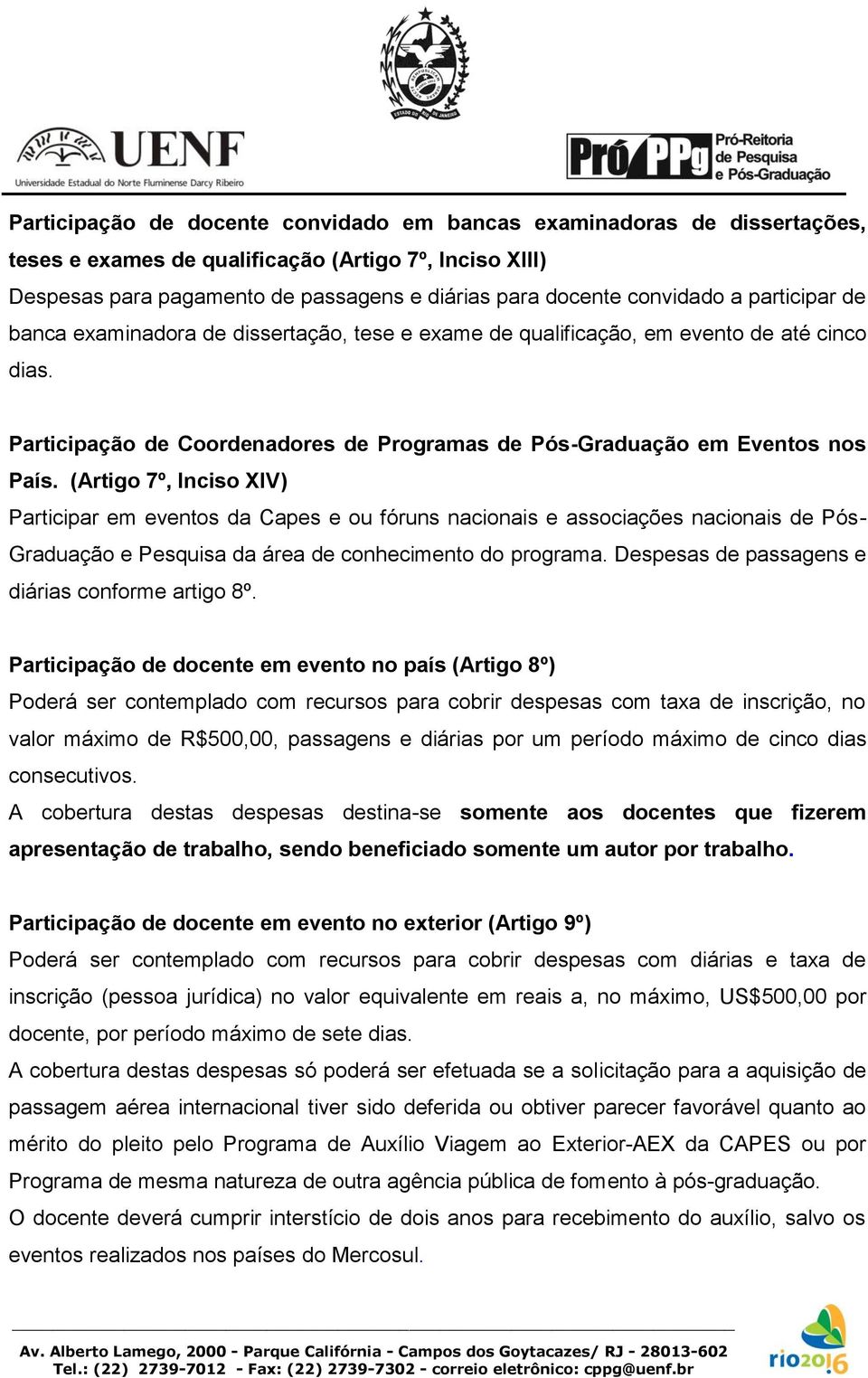 (Artigo 7º, Inciso XIV) Participar em eventos da Capes e ou fóruns nacionais e associações nacionais de Pós- Graduação e Pesquisa da área de conhecimento do programa.