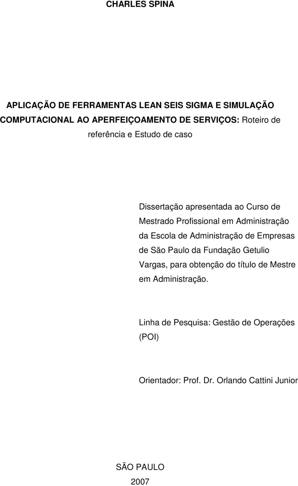 da Escola de Administração de Empresas de São Paulo da Fundação Getulio Vargas, para obtenção do título de Mestre