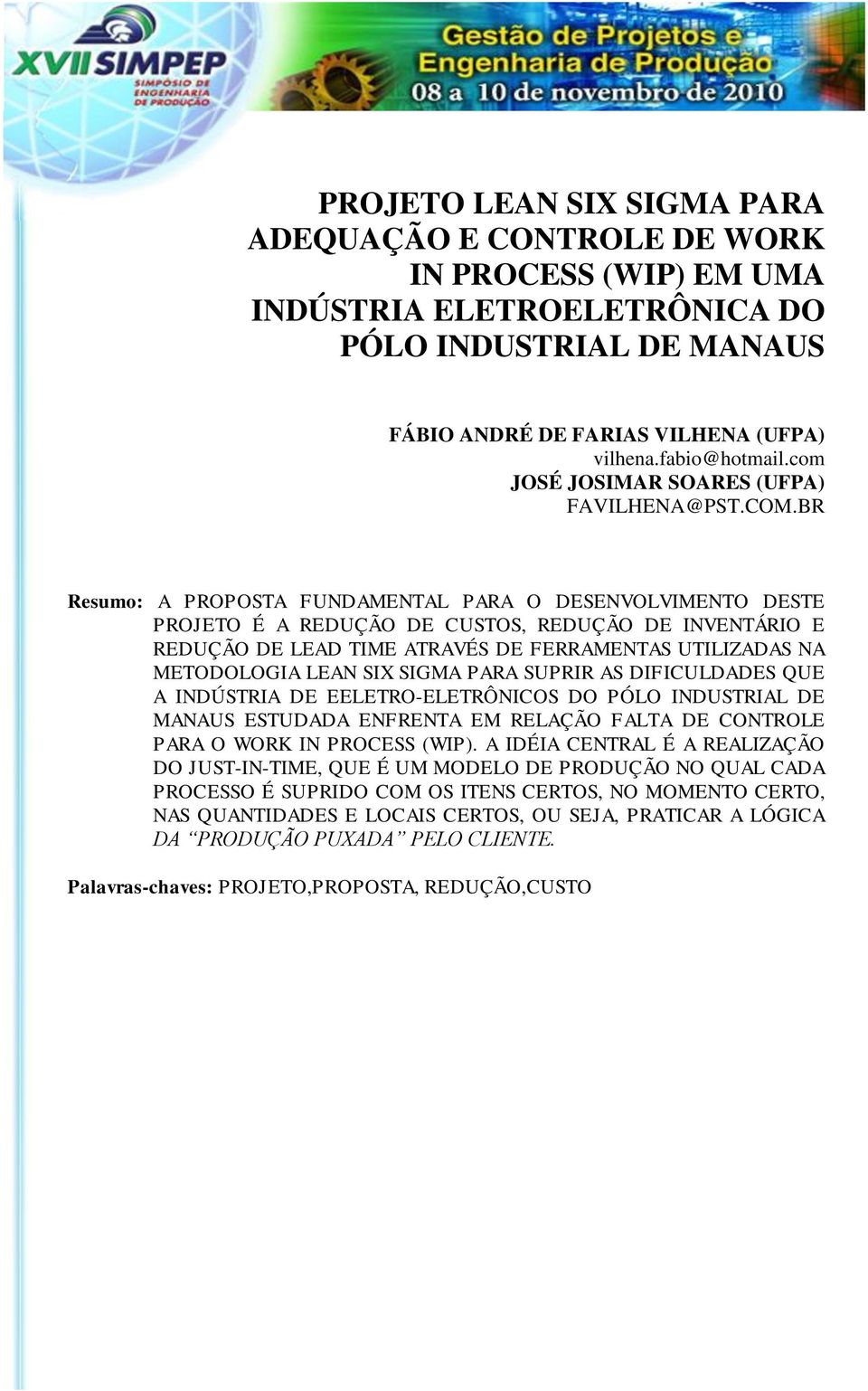 BR Resumo: A PROPOSTA FUNDAMENTAL PARA O DESENVOLVIMENTO DESTE PROJETO É A REDUÇÃO DE CUSTOS, REDUÇÃO DE INVENTÁRIO E REDUÇÃO DE LEAD TIME ATRAVÉS DE FERRAMENTAS UTILIZADAS NA METODOLOGIA LEAN SIX