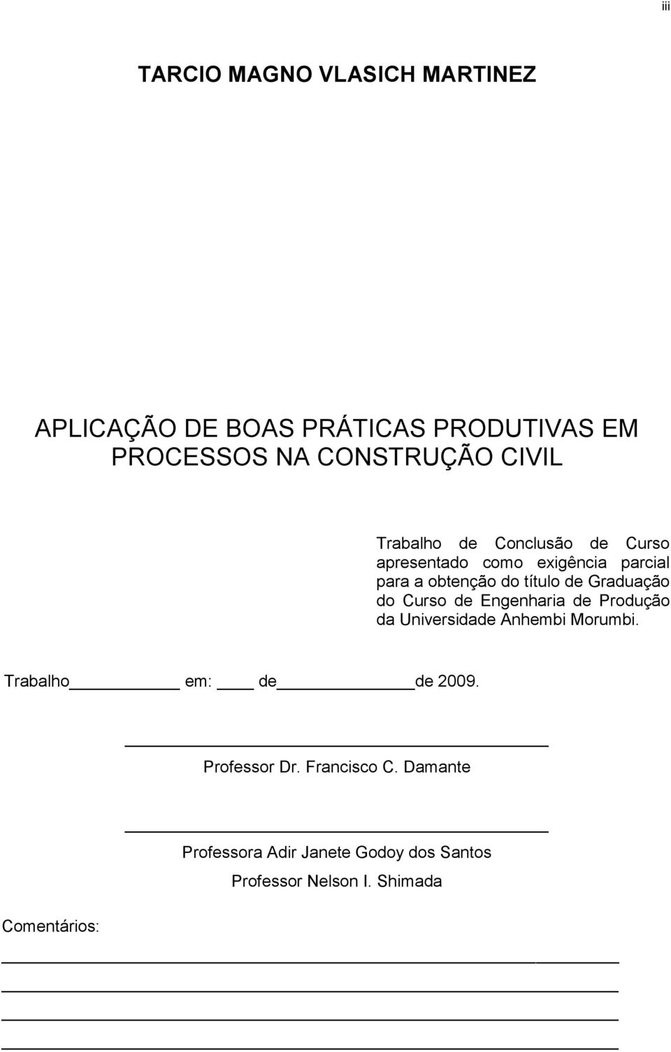 do Curso de Engenharia de Produção da Universidade Anhembi Morumbi. Trabalho em: de de 2009.