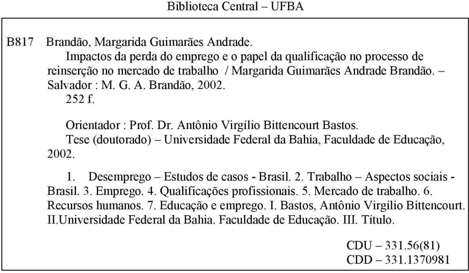 252 f. Orientador : Prof. Dr. Antônio Virgílio Bittencourt Bastos. Tese (doutorado) Universidade Federal da Bahia, Faculdade de Educação, 2002. 1.