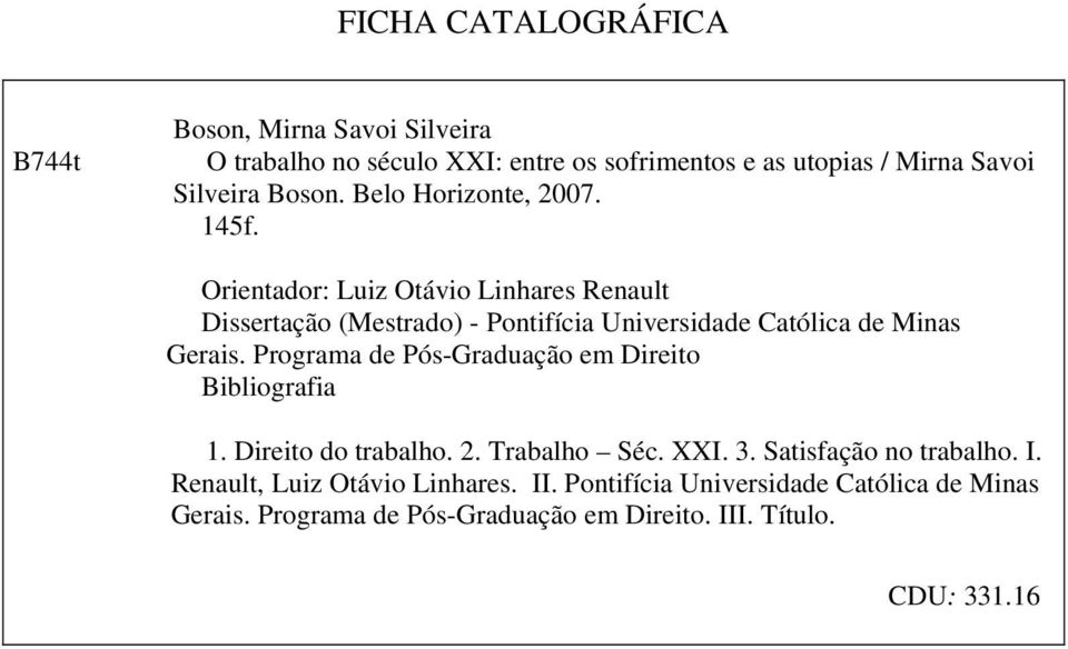 Orientador: Luiz Otávio Linhares Renault Dissertação (Mestrado) - Pontifícia Universidade Católica de Minas Gerais.