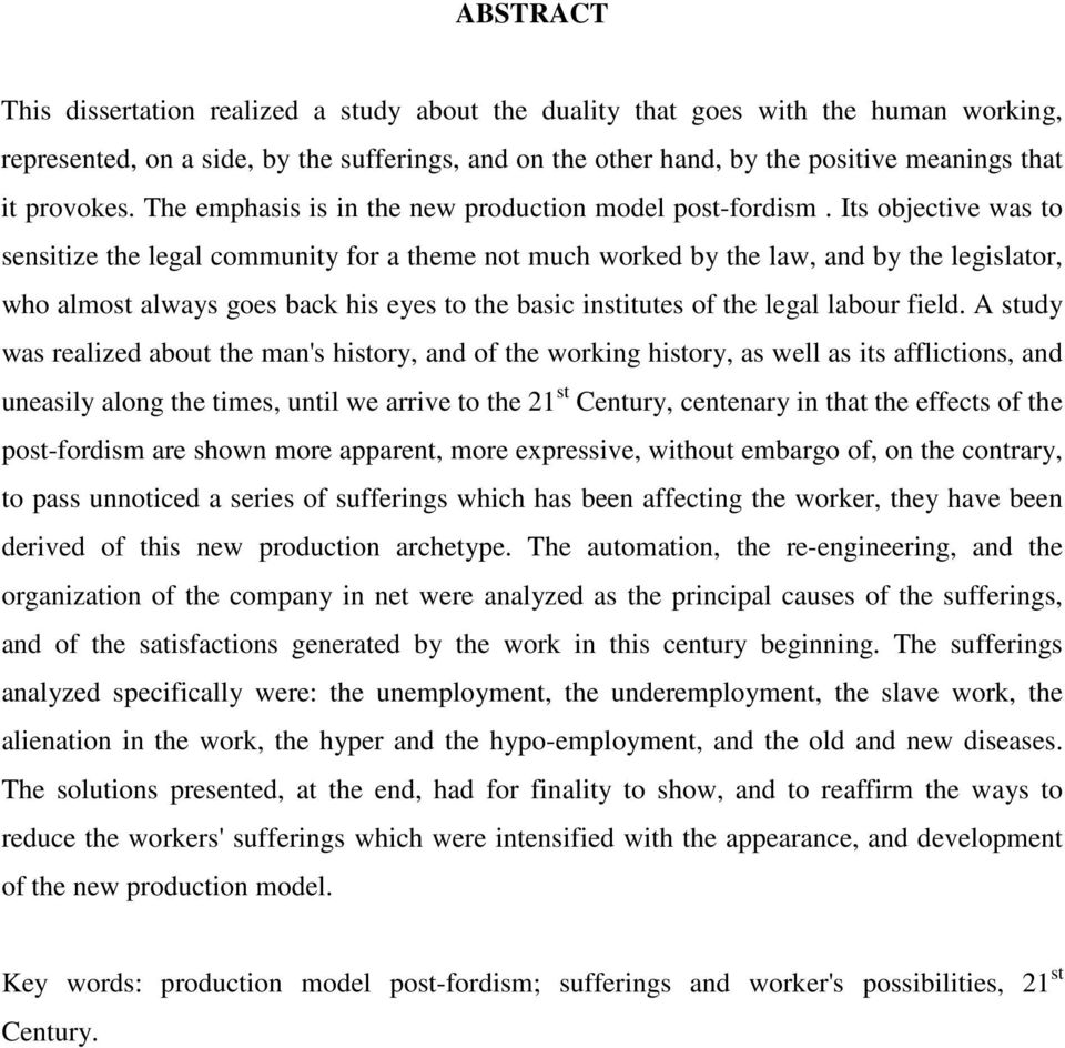 Its objective was to sensitize the legal community for a theme not much worked by the law, and by the legislator, who almost always goes back his eyes to the basic institutes of the legal labour