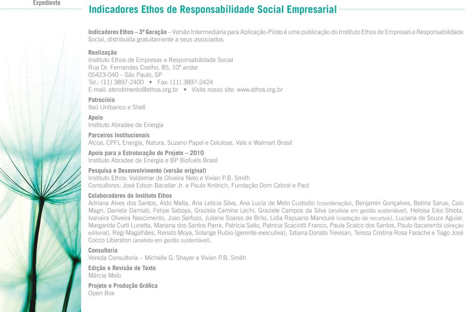 andar 05423-040 São Paulo, SP Tel.: (11) 3897-2400 Fax: (11) 3897-2424 E-mail: atendimento@ethos.org.