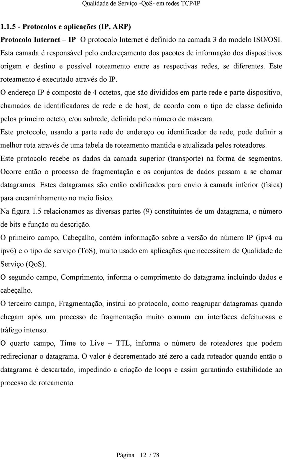 Este roteamento é executado através do IP.