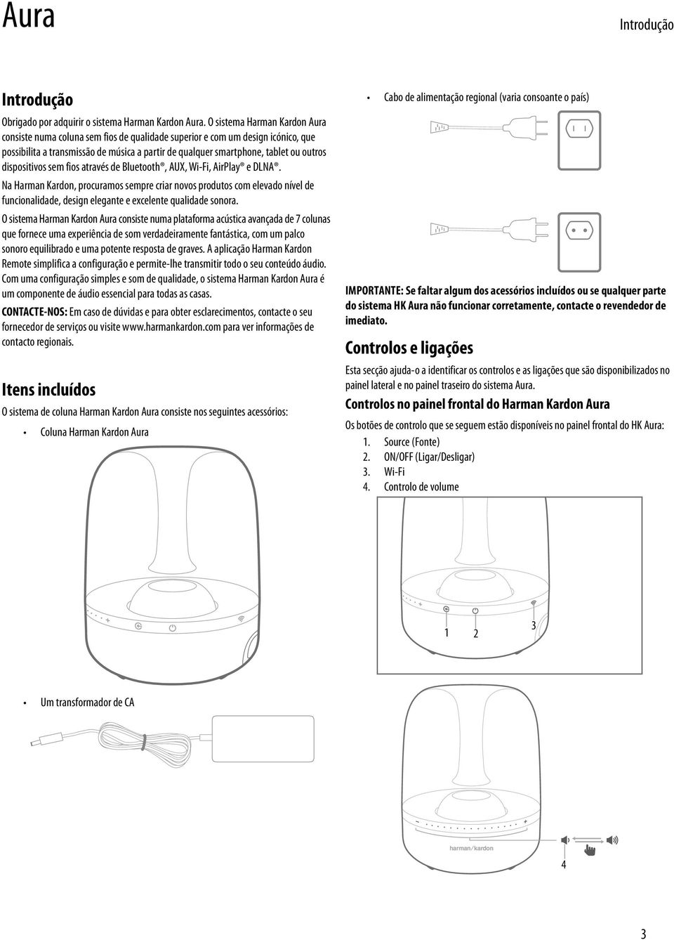 dispositivos sem fios através de Bluetooth, AUX, Wi-Fi, AirPlay e DLNA.